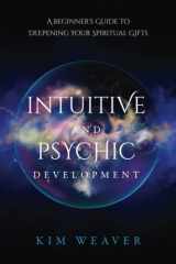 9781736594537-1736594532-Intuitive and Psychic Development: A Beginner's Guide to Deepening Your Spiritual Gifts