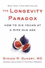 9780062843395-0062843397-The Longevity Paradox: How to Die Young at a Ripe Old Age (The Plant Paradox, 4)