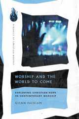 9780830849314-0830849319-Worship and the World to Come: Exploring Christian Hope in Contemporary Worship (Dynamics of Christian Worship)