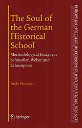 9780387230832-0387230831-The Soul of the German Historical School: Methodological Essays on Schmoller, Weber and Schumpeter (The European Heritage in Economics and the Social Sciences, 2)