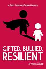 9780692465974-0692465979-Gifted, Bullied, Resilient: A Brief Guide for Smart Families (Perspectives in Gifted Homeschooling)