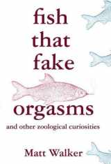 9780312538927-0312538928-Fish That Fake Orgasms: and Other Zoological Curiosities