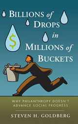 9780470454671-0470454679-Billions of Drops in Millions of Buckets: Why Philanthropy Doesn't Advance Social Progress