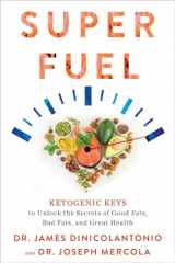 9781401957643-1401957641-Superfuel: Ketogenic Keys to Unlock the Secrets of Good Fats, Bad Fats, and Great Health