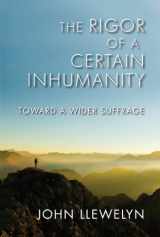 9780253003263-0253003261-The Rigor of a Certain Inhumanity: Toward a Wider Suffrage (Studies in Continental Thought)