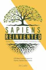 9781944927134-1944927131-Sapiens Reinvented: Saving the Species from a Deadly Evolutionary Flaw
