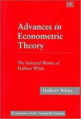 9781858982229-1858982227-Advances in Econometric Theory: The Selected Works of Halbert White (Economists of the Twentieth Century series)
