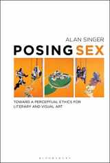 9781501339189-1501339184-Posing Sex: Toward a Perceptual Ethics for Literary and Visual Art