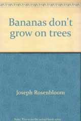 9780806931012-0806931019-Bananas don't grow on trees: A guide to popular misconceptions