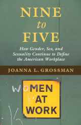 9781107589827-1107589827-Nine to Five: How Gender, Sex, and Sexuality Continue to Define the American Workplace
