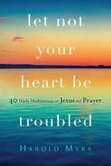 9781627079198-162707919X-Let Not Your Heart Be Troubled: 40 Daily Meditations on Jesus and Prayer