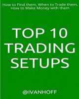 9781540375858-1540375854-Top 10 Trading Setups: How to Find them, When to Trade them, How to Make Money with them