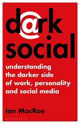 9781472983121-1472983122-Dark Social: Understanding the Darker Side of Work, Personality and Social Media