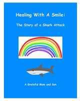 9780578638768-0578638762-Healing With A Smile: The Story of a Shark Attack