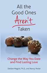 9780996722100-0996722106-All the Good Ones Aren't Taken: Change the Way You Date and Find Lasting Love