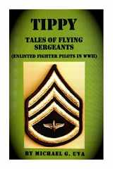 9781506015835-1506015832-Tippy: (Tales of Flying Sergeants) Enlisted Fighter Pilots in WWII