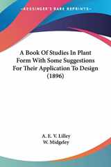 9780548901144-0548901147-A Book Of Studies In Plant Form With Some Suggestions For Their Application To Design (1896)