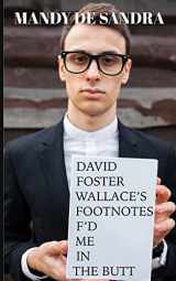 9781944866105-1944866108-David Foster Wallace's Footnotes F'd Me in the Butt