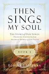 9780849947131-0849947138-Then Sings My Soul Book 3: The Story of Our Songs: Drawing Strength from the Great Hymns of Our Faith (Then Sings My Soul (Thomas Nelson))