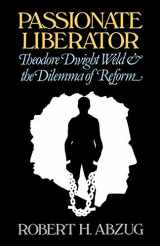 9780195030617-0195030613-Passionate Liberator: Theodore Dwight Weld and the Dilemma of Reform