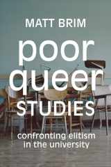 9781478008200-1478008202-Poor Queer Studies: Confronting Elitism in the University