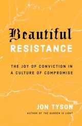 9780735290693-0735290695-Beautiful Resistance: The Joy of Conviction in a Culture of Compromise