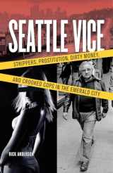 9781570616617-1570616612-Seattle Vice: Strippers, Prostitution, Dirty Money, and Crooked Cops in the Emerald City