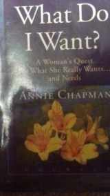 9780965327435-0965327434-What Do I Want? A Woman's Quest For What She Really Wants And Needs (A Vessels Of Honor Book)
