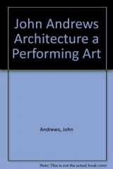 9780195505573-0195505573-John Andrews: Architecture, a Performing Art