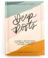 9781952842627-195284262X-Deep Roots: A Family Devotional for Kids, Teens and Parents to Encourage Prayer, Faith, and Family Bible Study