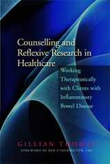 9781853028663-1853028665-Counselling and Reflexive Research in Healthcare: Working Therapeutically with Clients with Inflammatory Bowel Disease