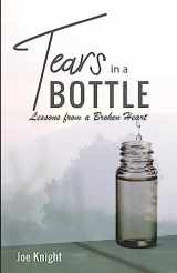 9781947153127-1947153129-Tears In A Bottle: Lessons From A Broken Heart