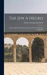 9781015396173-1015396178-The Jew A Negro: Being A Study Of The Jewish Ancestry From An Impartial Standpoint