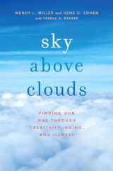 9780199371419-0199371415-Sky Above Clouds: Finding Our Way through Creativity, Aging, and Illness