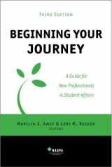 9780931654619-0931654610-Beginning Your Journey A Guide for New Professionals in Student Affairs