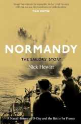 9780300256734-0300256736-Normandy: the Sailors' Story: A Naval History of D-Day and the Battle for France