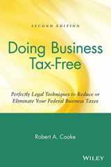 9780471418214-0471418218-Doing Business Tax-Free: Perfectly Legal Techniques to Reduce or Eliminate Your Federal Business Taxes, 2nd Edition