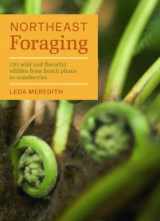 9781604694178-1604694173-Northeast Foraging: 120 Wild and Flavorful Edibles from Beach Plums to Wineberries (Regional Foraging Series)
