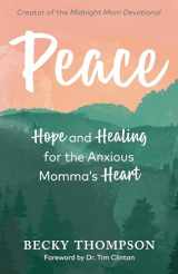 9780525652694-0525652698-Peace: Hope and Healing for the Anxious Momma's Heart
