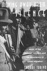 9780226817002-0226817008-Moving Away from Silence: Music of the Peruvian Altiplano and the Experience of Urban Migration (Chicago Studies in Ethnomusicology)