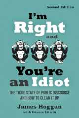 9780865719149-0865719144-I'm Right and You're an Idiot - 2nd Edition: The Toxic State of Public Discourse and How to Clean it Up