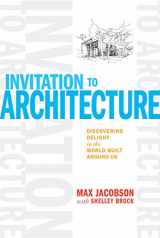 9781621138372-1621138372-Invitation to Architecture: Discovering Delight in the World Built Around Us