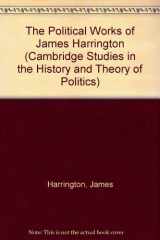 9780521211611-0521211611-The Political Works of James Harrington (Cambridge Studies in the History and Theory of Politics)