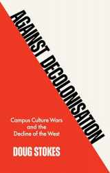9781509554232-1509554238-Against Decolonisation: Campus Culture Wars and the Decline of the West