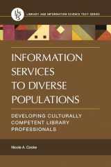 9781440834608-1440834601-Information Services to Diverse Populations: Developing Culturally Competent Library Professionals (Library and Information Science Text Series)