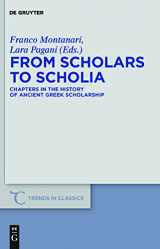9783110251623-3110251620-From Scholars to Scholia: Chapters in the History of Ancient Greek Scholarship (Trends in Classics - Supplementary Volumes, 9)