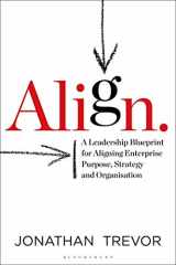 9781472959393-1472959396-Align: A Leadership Blueprint for Aligning Enterprise Purpose, Strategy and Organisation
