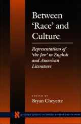 9780804726351-0804726353-Between ‘Race’ and Culture: Representations of ‘the Jew’ in English and American Literature (Stanford Studies in Jewish History and Culture)