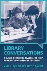 9780838914847-0838914845-Library Conversations: Reclaiming Interpersonal Communication Theory for Understanding Professional Encounters