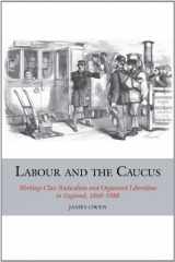 9781846319440-1846319447-Labour and the Caucus: Working-Class Radicalism and Organised Liberalism in England, 1868–1888 (Studies in Labour History, 3)